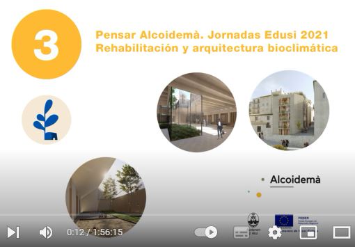 Conferencia grabada. Pensar Alcoidemà. Jornadas Edusi 2021. Rehabilitación y arquitectura bioclimática. Mesa 3