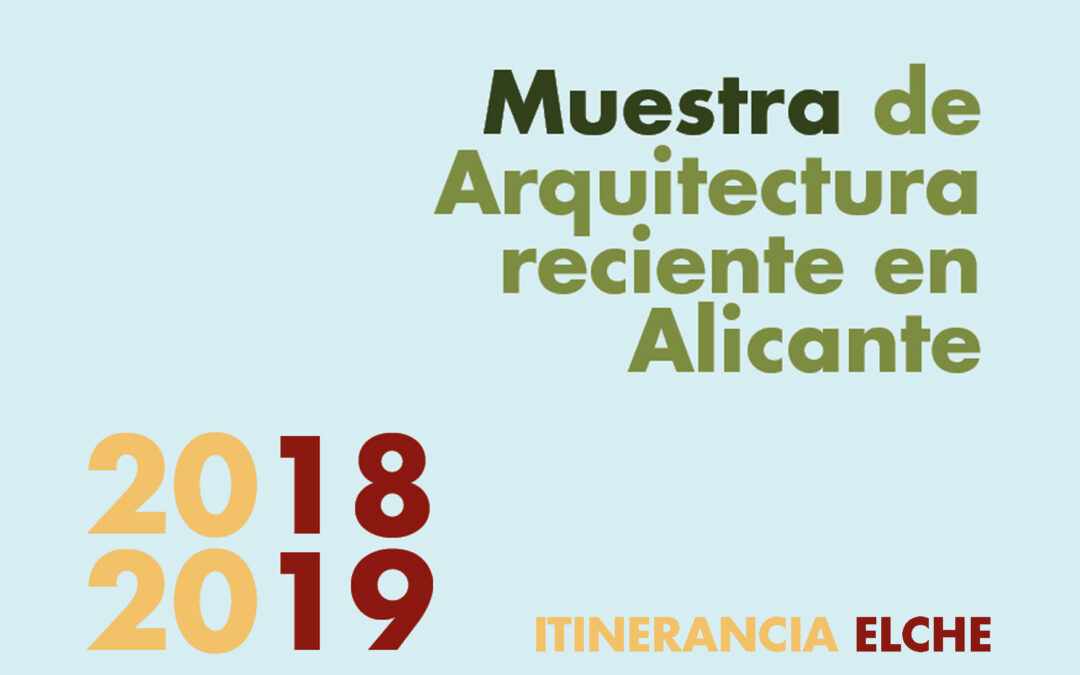 Itinerancia Muestra de Arquitectura 2018-2019 a Elche. Inauguración Exposición + Conferencia