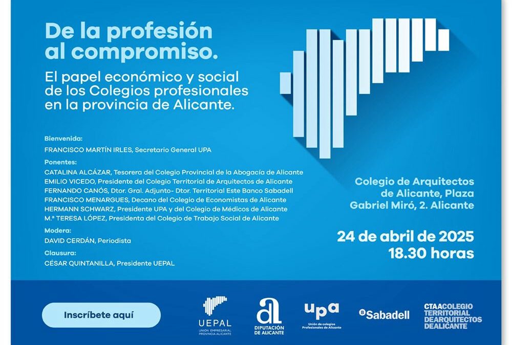 Foro UEPAL: De la profesión al compromiso. El papel económico y social de los Colegios profesionales en la provincia de Alicante
