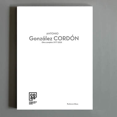 Antonio González Cordón. Obra completa 1977-2018